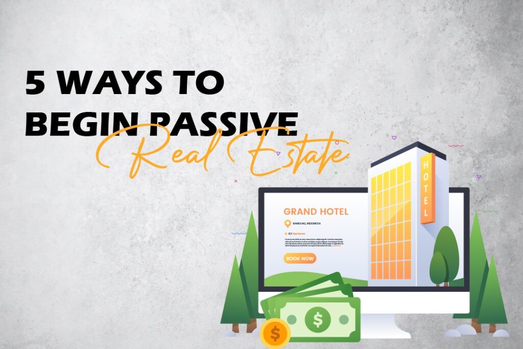5 ways to begin passive real estate